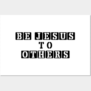 Be Jesus to Others Posters and Art